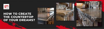 How to Create the Countertop of Your Dreams?